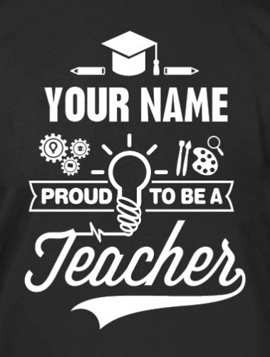 Your Name + Proud to Be a Teacher