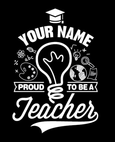 Your Name + Proud to Be a Teacher